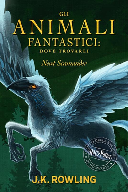 Gli Animali Fantastici: dove trovarli - Rowling, J. K. - Scamander, Newt -  Ebook - EPUB3 con Adobe DRM | laFeltrinelli