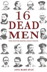 16 Dead Men: The Easter Rising Executions