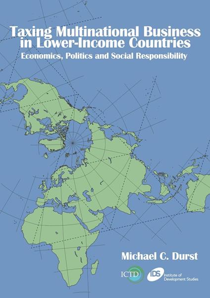 Taxing Multinational Business in Lower-Income Countries: Economics, Politics and Social Responsibility