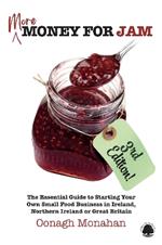 MORE Money for Jam: The Essential Guide to Starting Your Own Small Food Business in Ireland, Northern Ireland & Great Britain