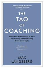 The Tao of Coaching: Boost Your Effectiveness at Work by Inspiring and Developing Those Around You