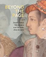 Beyond the Page: South Asian Miniatures and Britain, 1600 to now