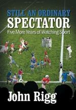 Still an Ordinary Spectator: Five More Years of Watching Sport