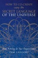 How to Co-Create Using the Secret Language of the Universe