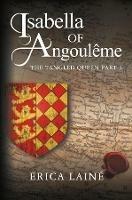 Isabella of Angouleme: The Tangled Queen