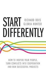 Start Differently: How To Inspire Your People, Turn Conflicts Into Cooperation and Run Successful Projects