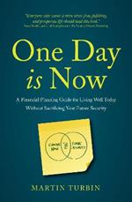 One Day is Now: A Financial Planning Guide for Living Well Today Without Sacrificing Your Future Security