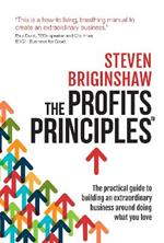 The Profits Principles: The practical guide to building an extraordinary business around doing what you love