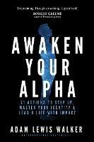 Awaken Your Alpha: Tales and tactics to thrive