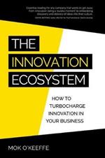 The Innovation Ecosystem: How to turbocharge innovation in your business