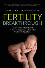 Fertility Breakthrough: Overcoming infertility and recurrent miscarriage when other treatments have failed