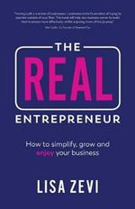 The REAL Entrepreneur: How to simplify, grow and enjoy your business