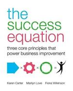 The Success Equation: Three core principles that power business improvement