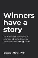 Winners Have a Story: How CEOs can turn complex science and technology into irresistible fundraising pitches