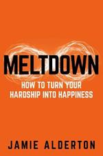 Meltdown: How to turn your hardship into happiness