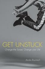 Get Unstuck: Change the Script, Change Your Life