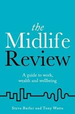 The Midlife Review: A guide to work, wealth and wellbeing