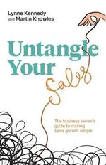 Untangle Your Sales: The business owner's guide to making sales growth simple