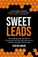 Sweet Leads: Harness the prospecting power of LinkedIn and Email to fill your calendar with qualified, high-value B2B meetings