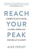 Reach Your Peak: 9 habits to get in shape, control stress and perform at your best