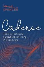 Cadence: The secret to beating burnout and performing in life and work