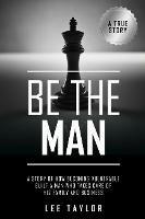 Be The Man: A story of how becoming vulnerable built a man who takes care of his family and business