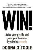 Win!: Raise your profile and grow your business by winning awards