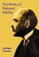 The Works of Rudyard Kipling - 8 Volumes in One Edition