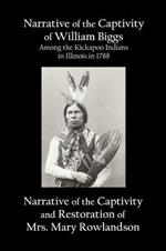 Narrative of the Captivity of William Biggs Among the Kickapoo Indians in Illinois in 1788, and Narrative of the Captivity & Restoration of Mrs. Mary Rowlandson