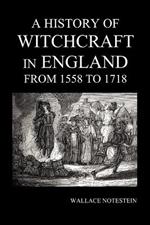 A History of Witchcraft in England from 1558 to 1718