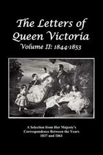 The Letters of Queen Victoria: A Selection from Her Majesty's Correspondence Between the Years 1837 and 1861 Volume 2, 1844-1853, Fully Illustrated