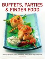 Buffets, Parties & Finger Food: Over 120 recipes for special celebrations, in 650 step-by-step photographs