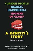 A Dentist's Story: Curious People, Comical Happenings, Crowns of Glory