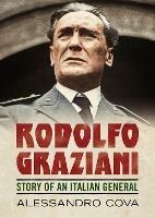 Rodolfo Graziani: Story of an Italian General