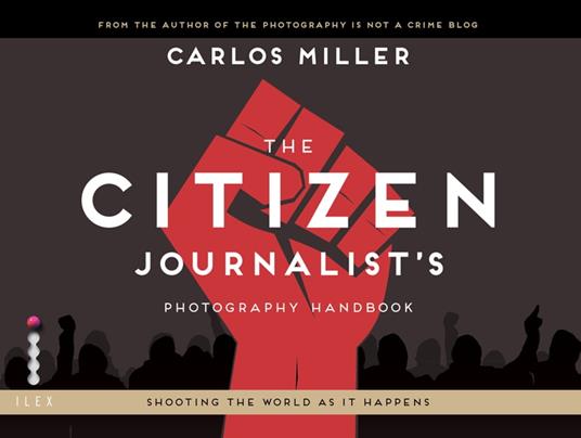 The Citizen Journalist's Photography Handbook