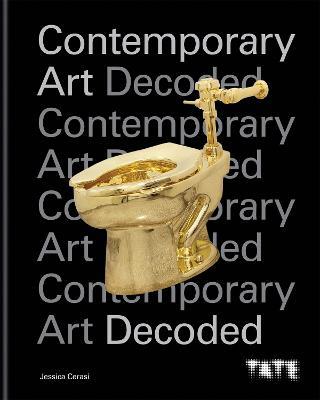 Tate: Contemporary Art Decoded - Jessica Cerasi - Libro in lingua inglese -  Octopus Publishing Group - | laFeltrinelli