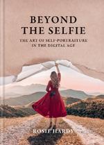 Beyond the Selfie: The Art of Self Portraiture in the Digital Age