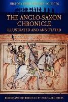 The Anglo-Saxon Chronicle: Illustrated & Annotated