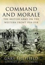 Command and Morale: The British Army on the Western Front 1914-1918