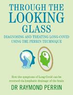 Through the Looking Glass: Diagnosing and Treating Long COVID using the Perrin Technique: How the symptoms of Long-Covid can be reverse via lymphatic drainage of the brain