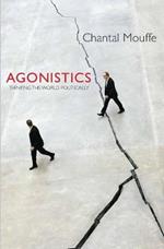 Agonistics: Thinking the World Politically