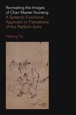 Recreating the Images of Chan Master Huineng: A Systemic Functional Approach to Translations of the Platform Sutra
