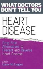 Heart Disease: Drug-Free Alternatives to Prevent and Reverse Heart Disease (What Doctors Don't tell You)