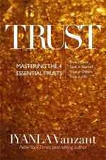 Trust: Mastering the 4 Essential Trusts: Trust in God, Trust in Yourself, Trust in Others, Trust in Life