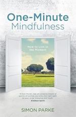 One-Minute Mindfulness: How to Live in the Moment