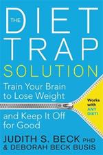 The Diet Trap Solution: Train Your Brain to Lose Weight and Keep It Off for Good