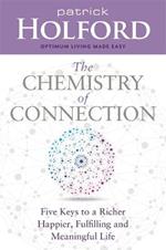 The Chemistry of Connection: Five Keys to a Richer, Happier, Fulfilling and Meaningful Life