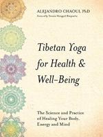 Tibetan Yoga for Health & Well-Being: The Science and Practice of Healing Your Body, Energy, and Mind