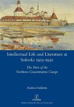 Intellectual Life and Literature at Solovki 1923-1930: The Paris of the Northern Concentration Camps