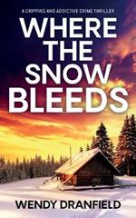 Where the Snow Bleeds: A gripping and totally addictive crime thriller